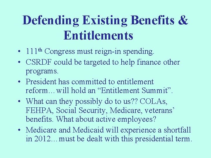 Defending Existing Benefits & Entitlements • 111 th Congress must reign-in spending. • CSRDF