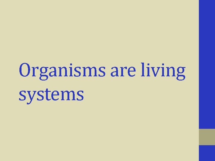 Organisms are living systems 