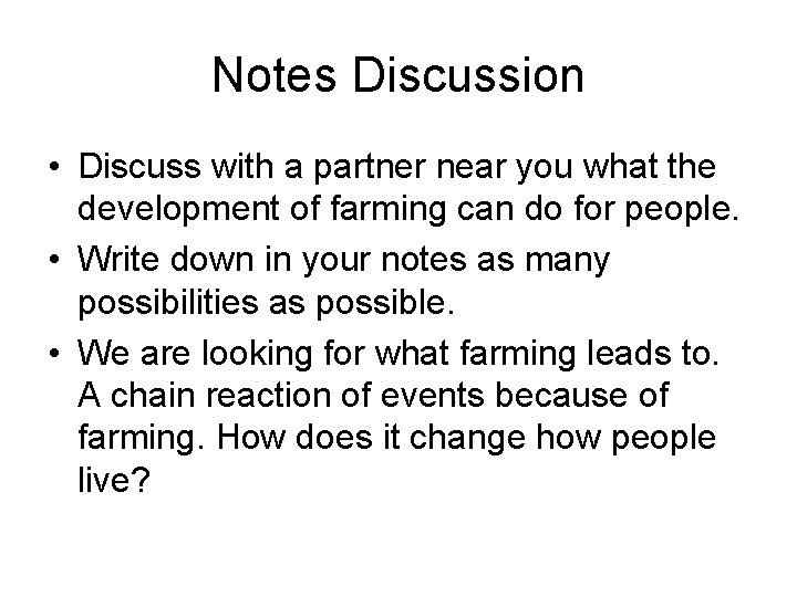 Notes Discussion • Discuss with a partner near you what the development of farming