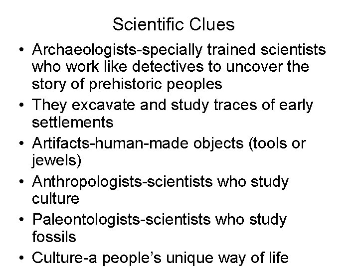 Scientific Clues • Archaeologists-specially trained scientists who work like detectives to uncover the story