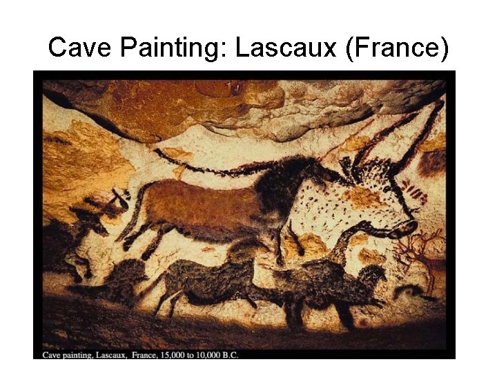 Cave Painting: Lascaux (France) 
