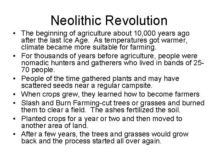 Neolithic Revolution • The beginning of agriculture about 10, 000 years ago after the