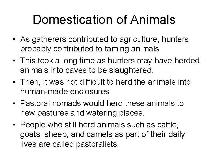 Domestication of Animals • As gatherers contributed to agriculture, hunters probably contributed to taming