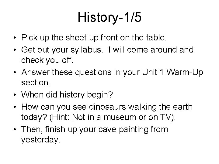 History-1/5 • Pick up the sheet up front on the table. • Get out