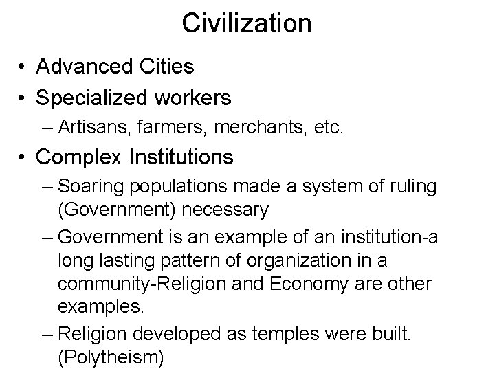 Civilization • Advanced Cities • Specialized workers – Artisans, farmers, merchants, etc. • Complex