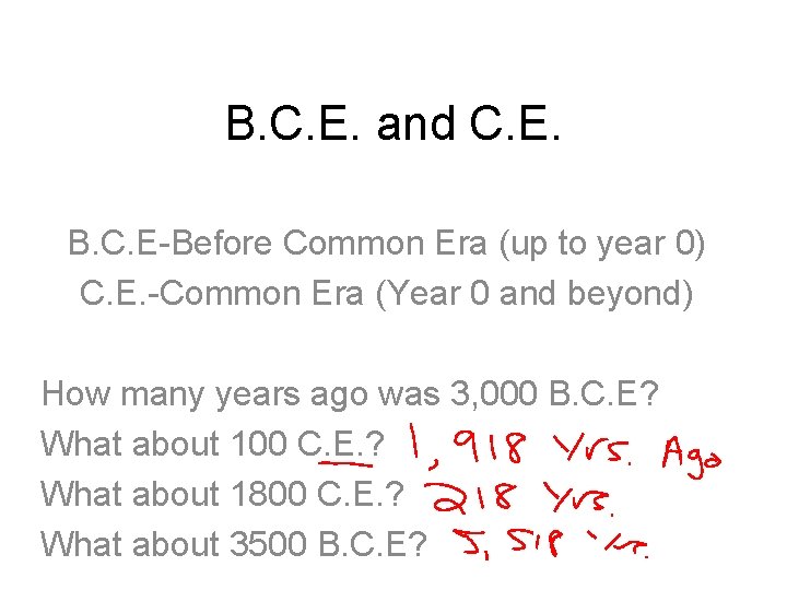 B. C. E. and C. E. B. C. E-Before Common Era (up to year
