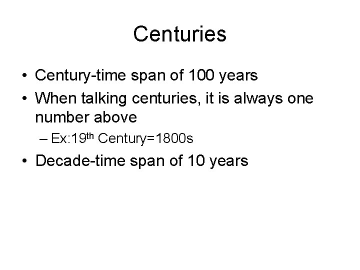 Centuries • Century-time span of 100 years • When talking centuries, it is always