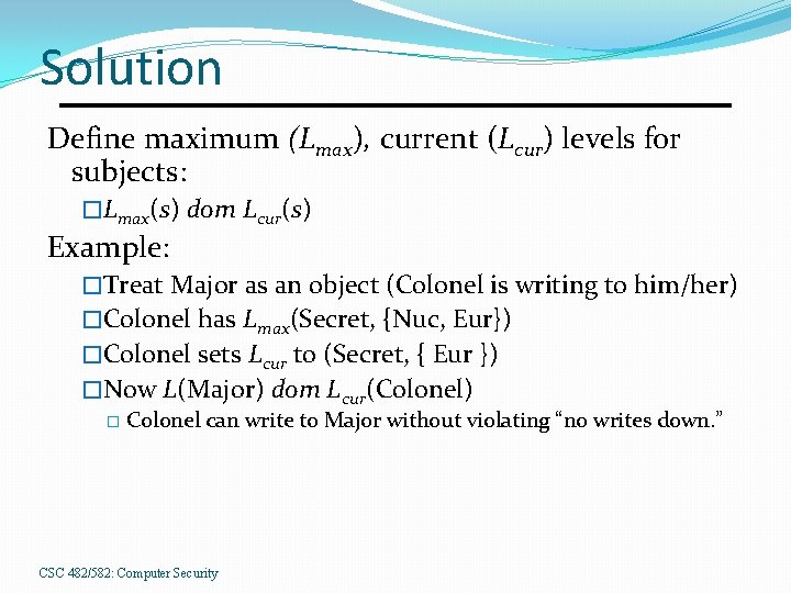 Solution Define maximum (Lmax), current (Lcur) levels for subjects: �Lmax(s) dom Lcur(s) Example: �Treat