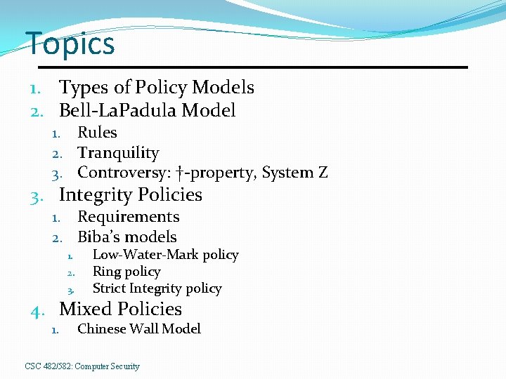 Topics 1. Types of Policy Models 2. Bell-La. Padula Model 1. Rules 2. Tranquility
