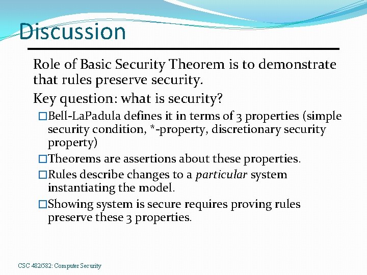 Discussion Role of Basic Security Theorem is to demonstrate that rules preserve security. Key