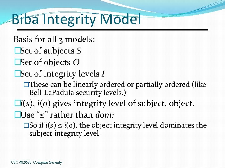 Biba Integrity Model Basis for all 3 models: �Set of subjects S �Set of