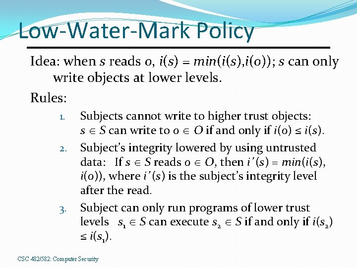 Low-Water-Mark Policy Idea: when s reads o, i(s) = min(i(s), i(o)); s can only