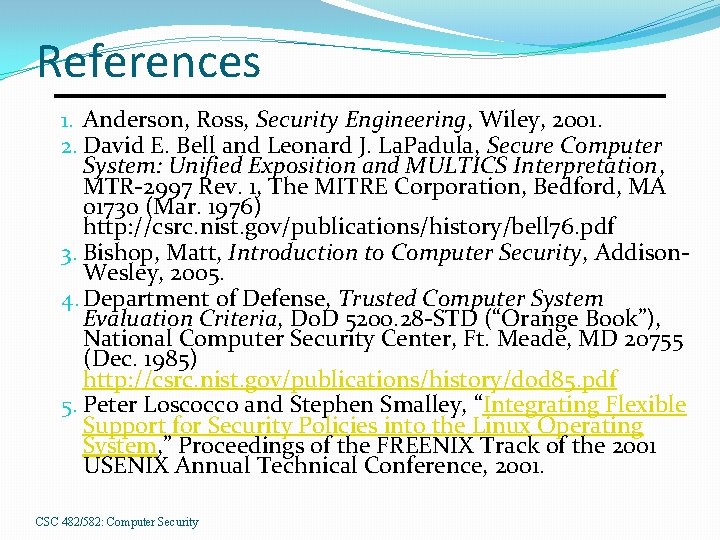 References 1. Anderson, Ross, Security Engineering, Wiley, 2001. 2. David E. Bell and Leonard