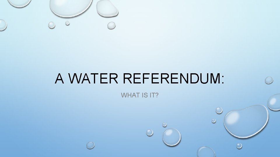 A WATER REFERENDUM WHAT IS IT WHAT IS