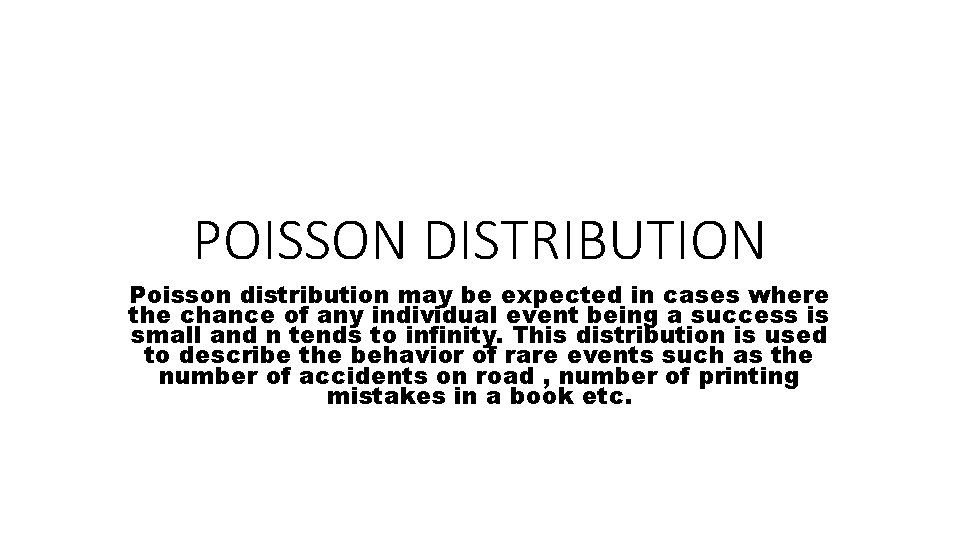 POISSON DISTRIBUTION Poisson distribution may be expected in cases where the chance of any