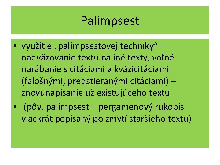 Palimpsest • využitie „palimpsestovej techniky“ – nadväzovanie textu na iné texty, voľné narábanie s