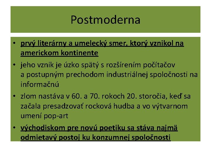 Postmoderna • prvý literárny a umelecký smer, ktorý vznikol na americkom kontinente • jeho