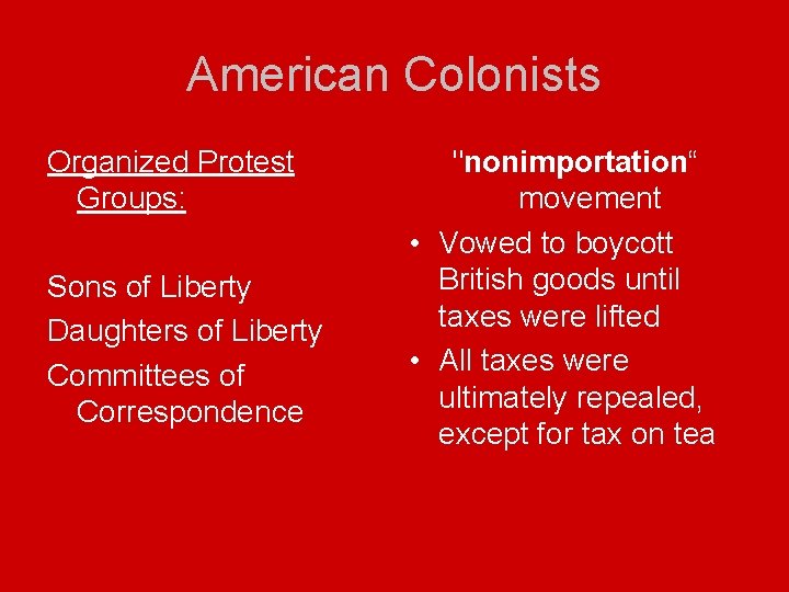 American Colonists Organized Protest Groups: Sons of Liberty Daughters of Liberty Committees of Correspondence