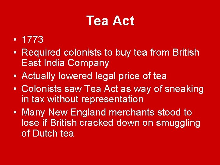 Tea Act • 1773 • Required colonists to buy tea from British East India