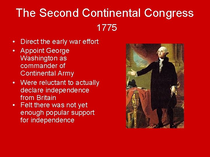 The Second Continental Congress 1775 • Direct the early war effort • Appoint George