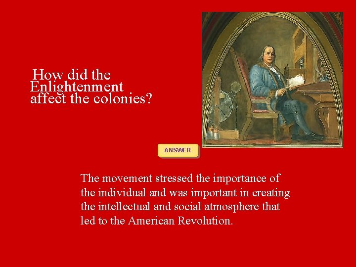 How did the Enlightenment affect the colonies? ANSWER The movement stressed the importance of