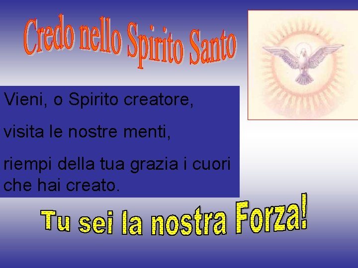 Vieni, o Spirito creatore, visita le nostre menti, riempi della tua grazia i cuori