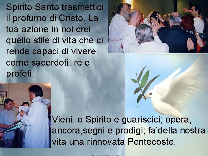 Spirito Santo trasmettici il profumo di Cristo. La tua azione in noi crei quello