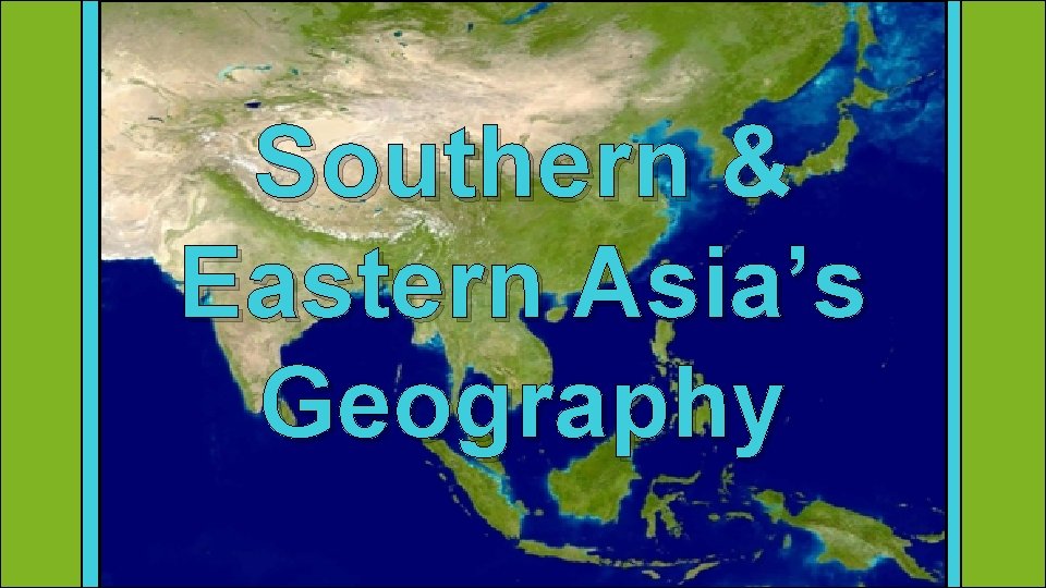 Southern & Eastern Asia’s Geography 