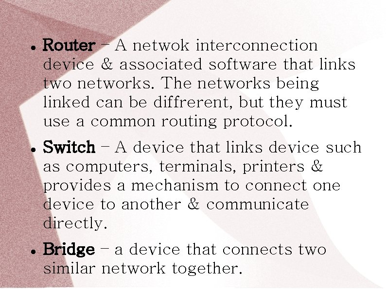  Router – A netwok interconnection device & associated software that links two networks.