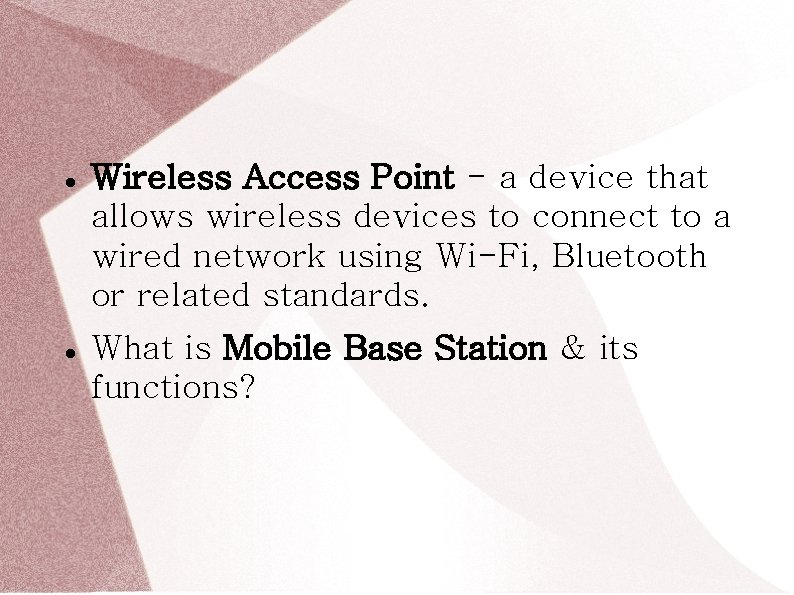  Wireless Access Point - a device that allows wireless devices to connect to
