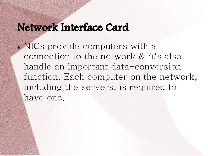 Network Interface Card NICs provide computers with a connection to the network & it's