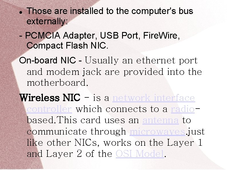  Those are installed to the computer's bus externally: - PCMCIA Adapter, USB Port,