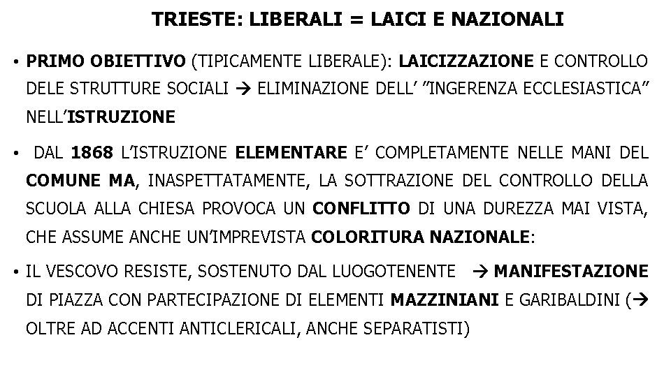 TRIESTE: LIBERALI = LAICI E NAZIONALI • PRIMO OBIETTIVO (TIPICAMENTE LIBERALE): LAICIZZAZIONE E CONTROLLO