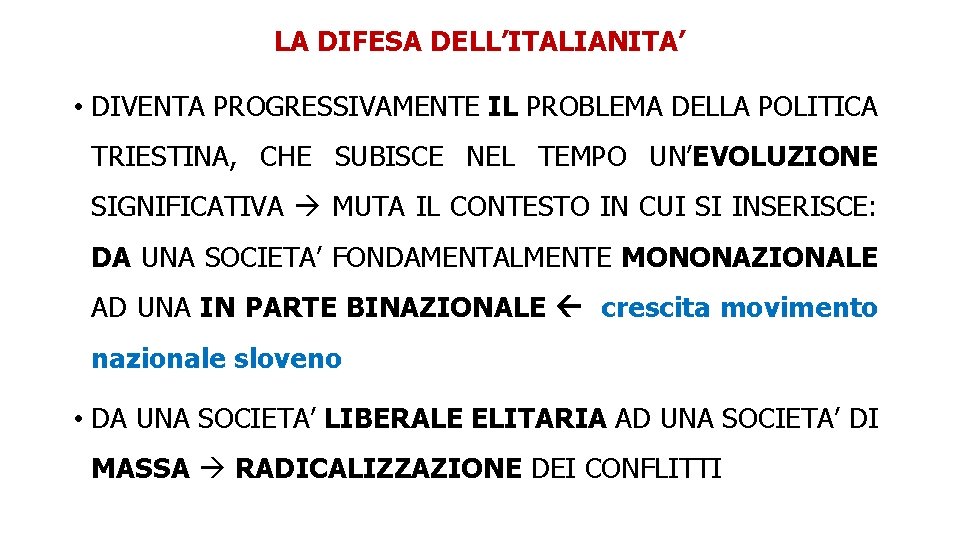 LA DIFESA DELL’ITALIANITA’ • DIVENTA PROGRESSIVAMENTE IL PROBLEMA DELLA POLITICA TRIESTINA, CHE SUBISCE NEL