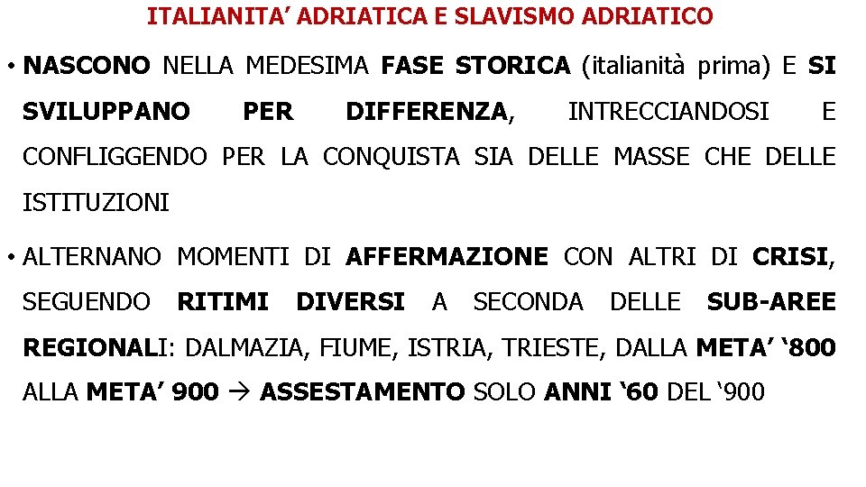 ITALIANITA’ ADRIATICA E SLAVISMO ADRIATICO • NASCONO NELLA MEDESIMA FASE STORICA (italianità prima) E