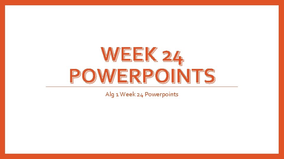 WEEK 24 POWERPOINTS Alg 1 Week 24 Powerpoints 