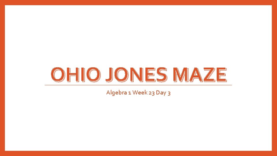 OHIO JONES MAZE Algebra 1 Week 23 Day 3 