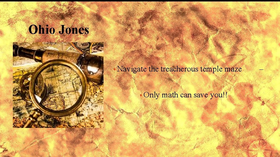 Ohio Jones • Navigate the treacherous temple maze • Only math can save you!!