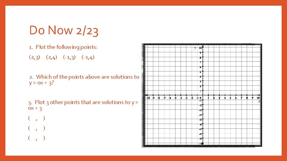 Do Now 2/23 1. Plot the following points: (2, 3) (2, 4) (-1, 3)