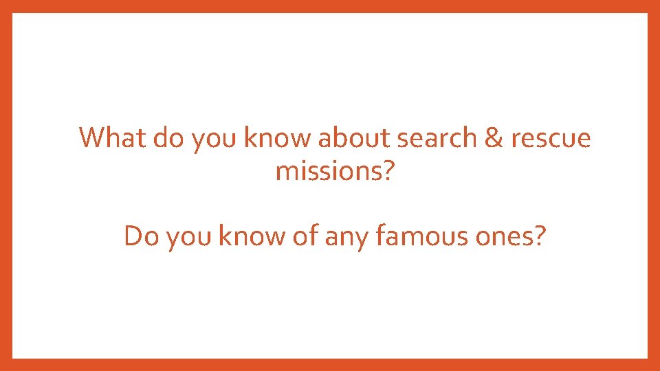 What do you know about search & rescue missions? Do you know of any