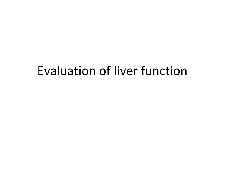 Evaluation of liver function 