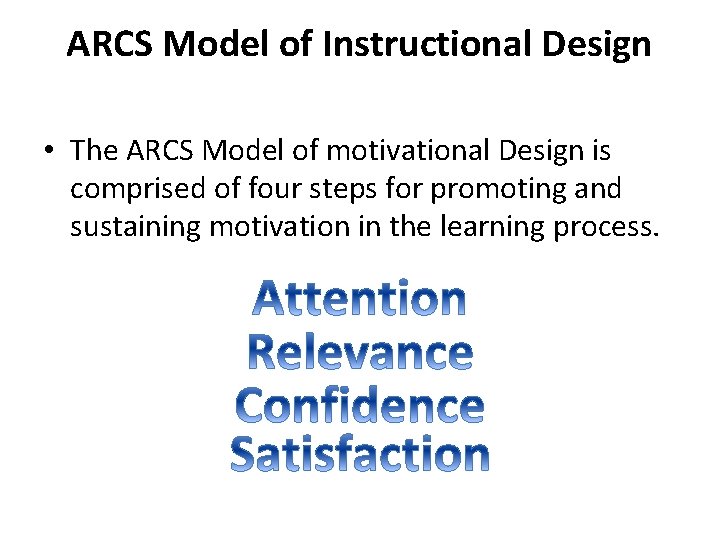 ARCS Model of Instructional Design • The ARCS Model of motivational Design is comprised