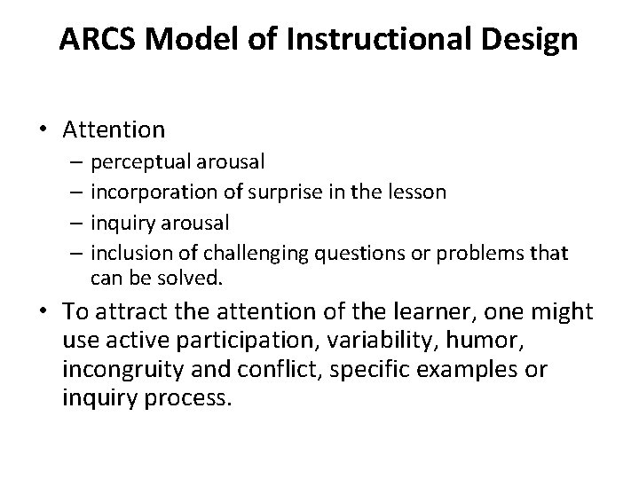ARCS Model of Instructional Design • Attention – perceptual arousal – incorporation of surprise