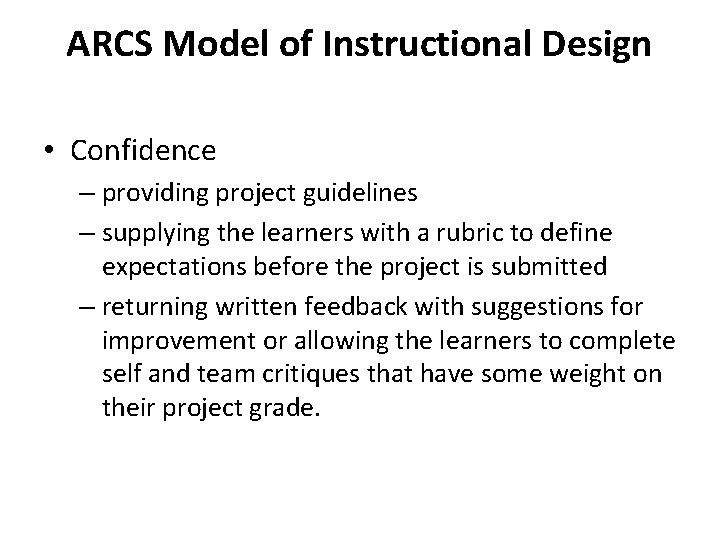 ARCS Model of Instructional Design • Confidence – providing project guidelines – supplying the