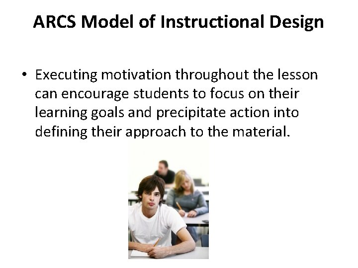 ARCS Model of Instructional Design • Executing motivation throughout the lesson can encourage students