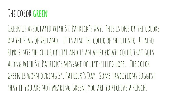 The color green Green is associated with St. Patrick’s Day. This is one of