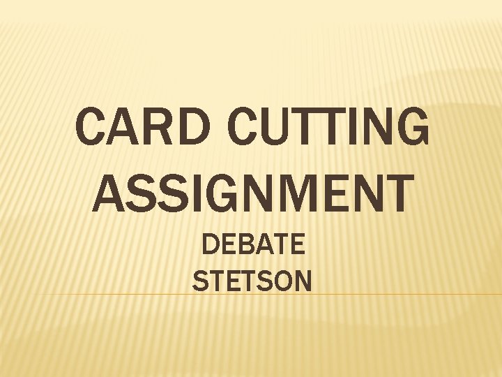 CARD CUTTING ASSIGNMENT DEBATE STETSON 
