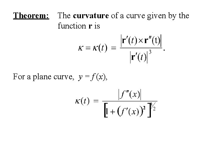 Theorem: The curvature of a curve given by the function r is For a