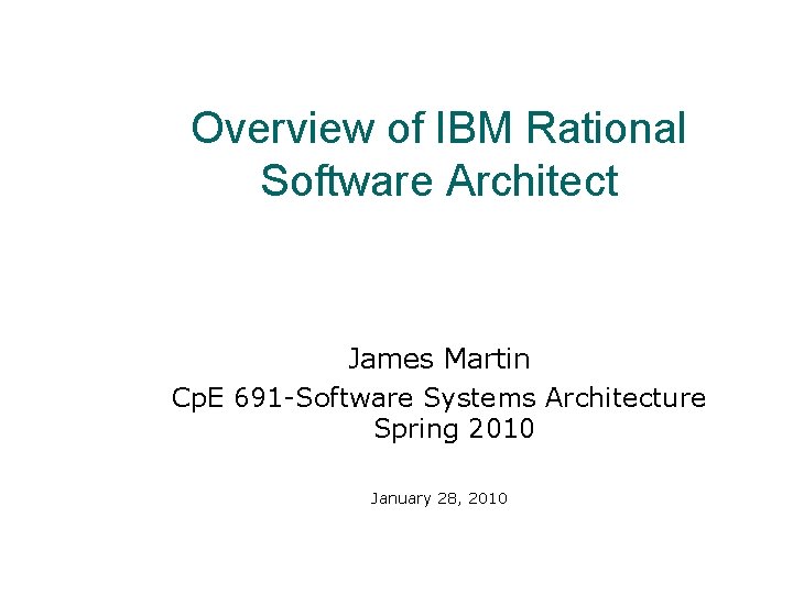 Overview of IBM Rational Software Architect James Martin Cp. E 691 -Software Systems Architecture