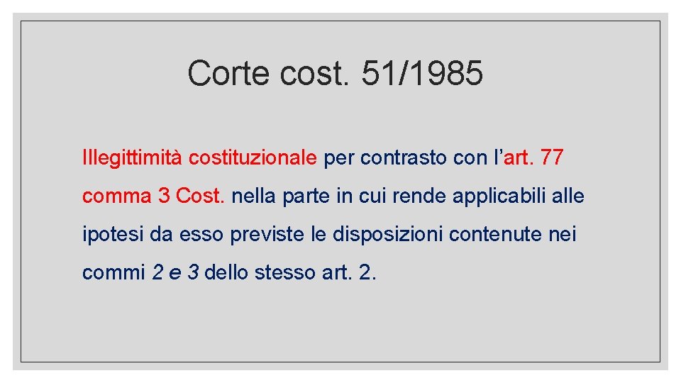 Corte cost. 51/1985 Illegittimità costituzionale per contrasto con l’art. 77 comma 3 Cost. nella